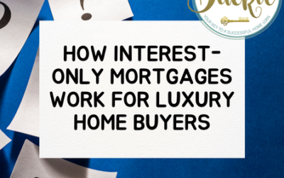How Interest-Only Mortgages Work for Luxury Home Buyers