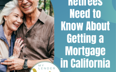 What Retirees Need to Know About Getting a Mortgage in California